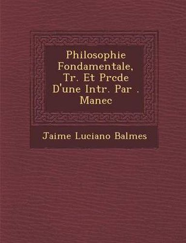 Cover image for Philosophie Fondamentale, Tr. Et PR C D E D'Une Intr. Par . Manec