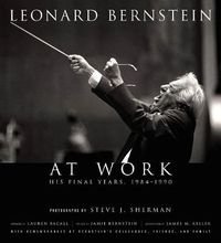 Cover image for Leonard Bernstein at Work: His Final Years, 1984-1990
