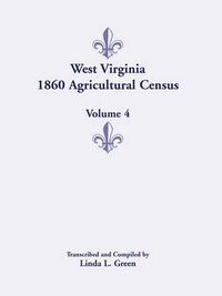 Cover image for West Virginia 1860 Agricultural Census, Volume 4