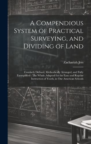 Cover image for A Compendious System of Practical Surveying, and Dividing of Land