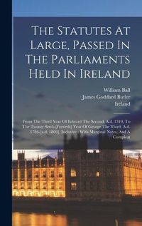 Cover image for The Statutes At Large, Passed In The Parliaments Held In Ireland