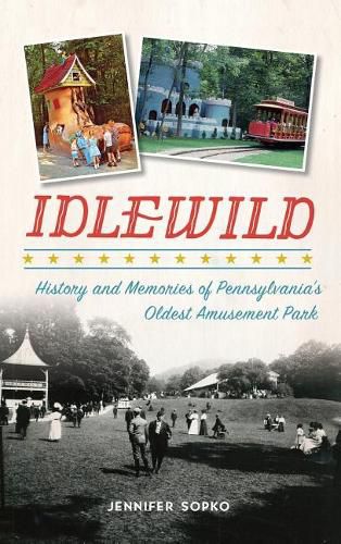 Cover image for Idlewild: History and Memories of Pennsylvania's Oldest Amusement Park