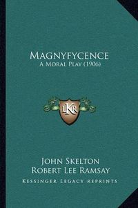 Cover image for Magnyfycence: A Moral Play (1906)