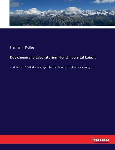 Cover image for Das chemische Laboratorium der Universitat Leipzig: und die seit 1866 darin ausgefuhrten chemischen Untersuchungen