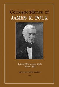 Cover image for Correspondence of James K. Polk: Volume 13, August 1847-March 1848