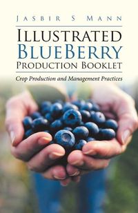 Cover image for Illustrated BlueBerry Production Booklet: Crop Production and Management Practices