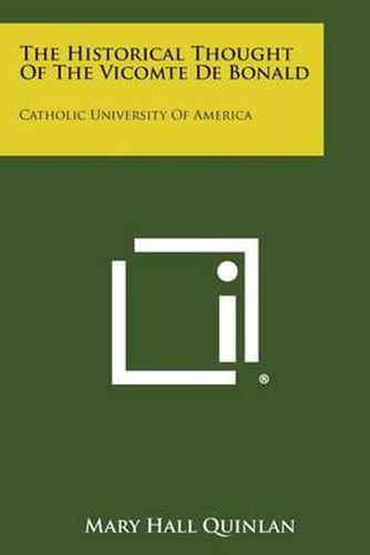 The Historical Thought of the Vicomte de Bonald: Catholic University of America