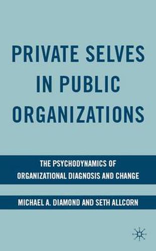 Cover image for Private Selves in Public Organizations: The Psychodynamics of Organizational Diagnosis and Change