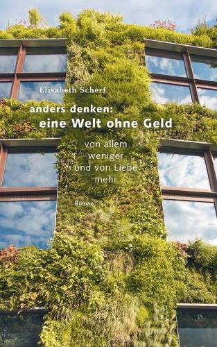 Cover image for Anders denken: Eine Welt ohne Geld: Von allem weniger und von Liebe mehr