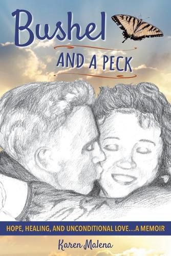 Cover image for Bushel and a Peck: Hope, Healing, and Unconditional Love...A Memoir