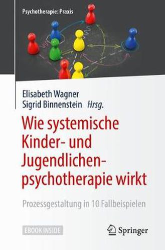 Wie systemische Kinder- und Jugendlichenpsychotherapie wirkt: Prozessgestaltung in 10 Fallbeispielen