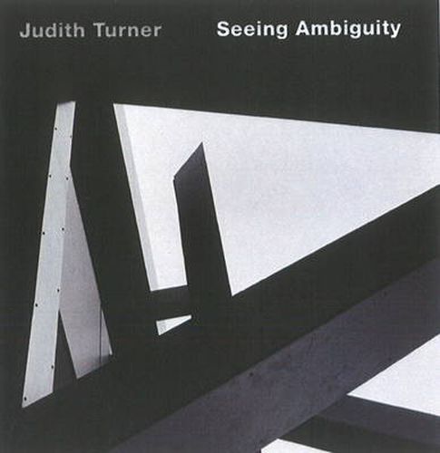 Judith Turner: Seeing Ambiguity: Phototgraphs of Architecture