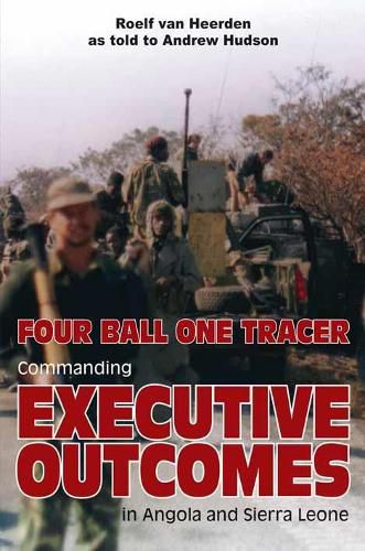 Four Ball One Tracer: Commanding Executive Outcomes in Angola and Sierra Leone