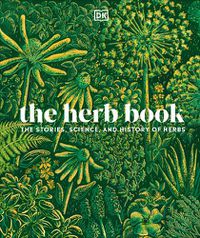 Cover image for The Herb Book: The Stories, Science, and History of Herbs