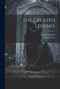 Cover image for The Created Legend;