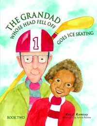 Cover image for The Grandad Whose Head Fell Off Goes Ice Skating