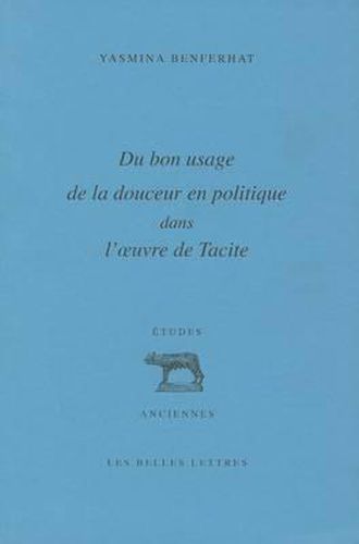 Cover image for Du Bon Usage de la Douceur En Politique Dans l'Oeuvre de Tacite