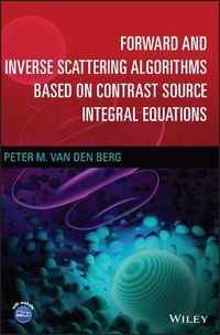 Cover image for Forward and Inverse Scattering Algorithms based on  Contrast Source Integral Equations