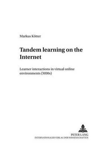 Cover image for Tandem Learning on the Internet: Learner Interactions in Virtual Online Environments (MOOs)