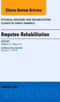 Cover image for Amputee Rehabilitation, An Issue of Physical Medicine and Rehabilitation Clinics of North America