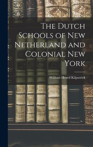 The Dutch Schools of New Netherland and Colonial New York