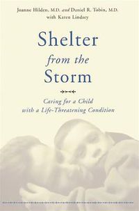 Cover image for Shelter from the Storm: Caring for a Child with a Life-threatening Condition