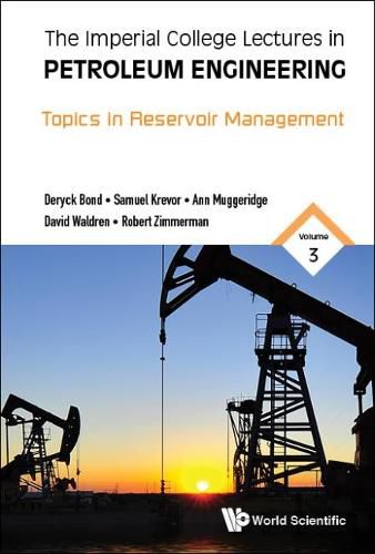 Imperial College Lectures In Petroleum Engineering, The - Volume 3: Topics In Reservoir Management