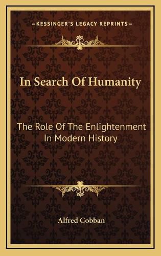 Cover image for In Search of Humanity: The Role of the Enlightenment in Modern History