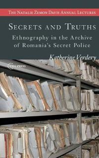 Cover image for Secrets and Truths: Ethnography in the Archive of Romania's Secret Police