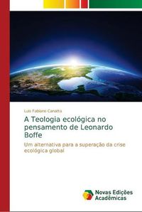 Cover image for A Teologia ecologica no pensamento de Leonardo Boffe