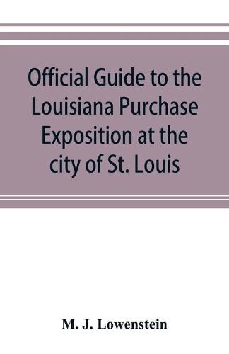 Cover image for Official guide to the Louisiana Purchase Exposition at the city of St. Louis, state of Missouri, April 30th to December 1st, 1904