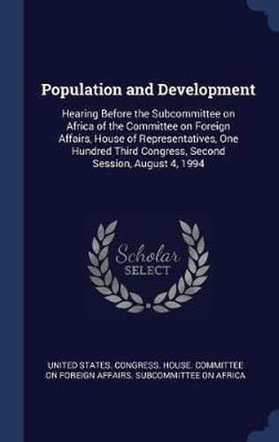 Population and Development: Hearing Before the Subcommittee on Africa of the Committee on Foreign Affairs, House of Representatives, One Hundred Third Congress, Second Session, August 4, 1994