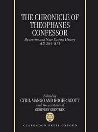 Cover image for The Chronicle of Theophanes Confessor: Byzantine and Near Eastern History, AD 284-813