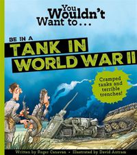 Cover image for You Wouldn't Want To Be In A Tank In World War Two!
