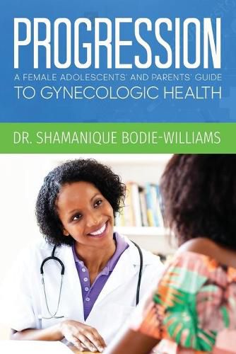 Cover image for Progression: An Adolescents and Parents Guide to Gynecologic Health