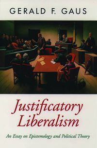 Cover image for Justificatory Liberalism: An Essay on Epistemology and Political Theory