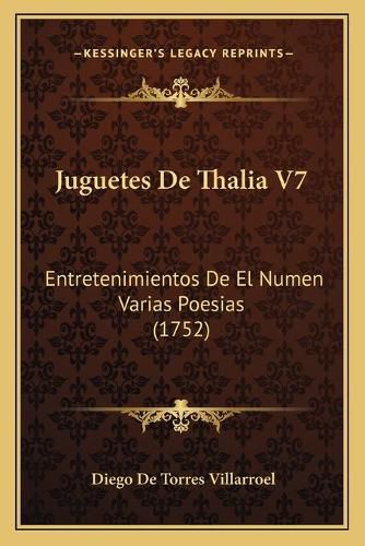 Cover image for Juguetes de Thalia V7: Entretenimientos de El Numen Varias Poesias (1752)