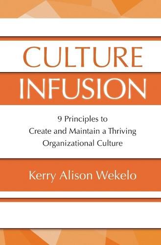 Cover image for Culture Infusion: 9 Principles for Creating and Maintaining a Thriving Organizational Culture