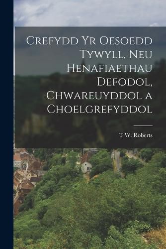 Cover image for Crefydd Yr Oesoedd Tywyll, Neu Henafiaethau Defodol, Chwareuyddol a Choelgrefyddol