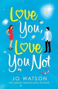Cover image for Love You, Love You Not: The laugh-out-loud rom-com that's a 'hug in the shape of a book