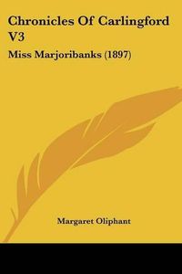 Cover image for Chronicles of Carlingford V3: Miss Marjoribanks (1897)