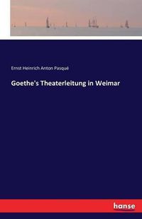 Cover image for Goethe's Theaterleitung in Weimar