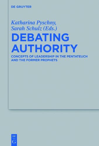 Cover image for Debating Authority: Concepts of Leadership in the Pentateuch and the Former Prophets