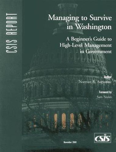 Cover image for Managing to Survive in Washington: A Beginner's Guide to High-Level Management in Government
