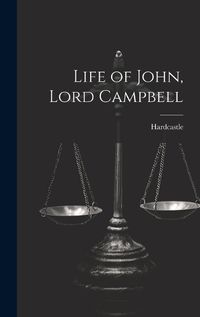 Cover image for Life of John, Lord Campbell