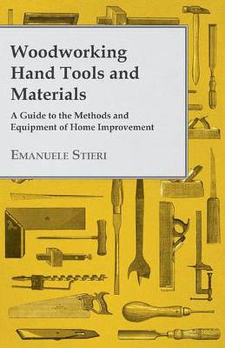 Cover image for Woodworking Hand Tools and Materials - A Guide to the Methods and Equipment of Home Improvement