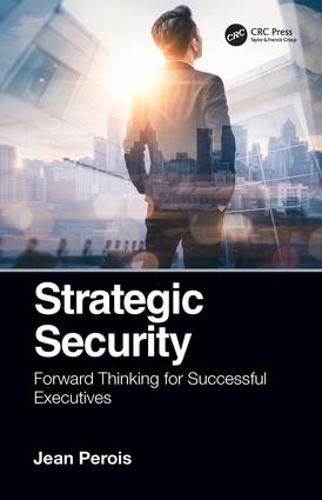 Cover image for Strategic Security: Forward Thinking for Successful Executives