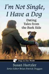 Cover image for I'm Not Single, I Have a Dog: Dating Tales from the Bark Side