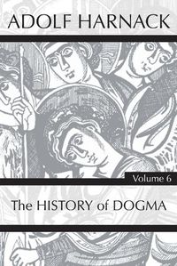 Cover image for History of Dogma, Volume 6