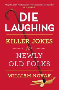 Cover image for Die Laughing: Killer Jokes for Newly Old Folks